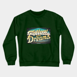 Follow Your Dreams Crewneck Sweatshirt